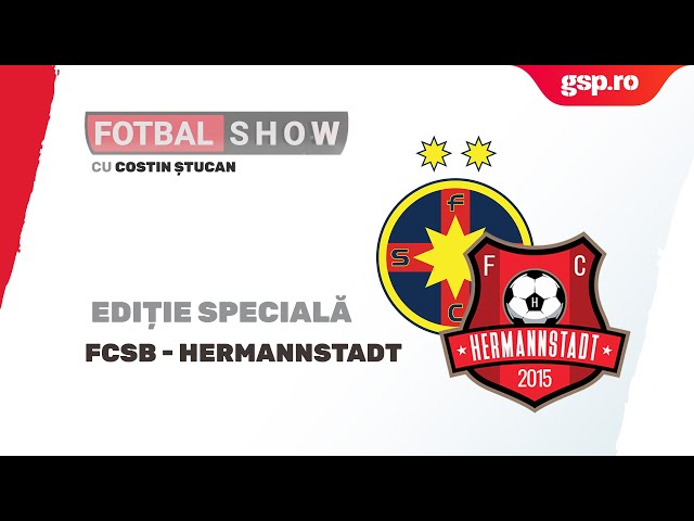 Fotbal Show. FCSB - Hermannstadt. Prefațăm meciul de pe Arena Naținoală 